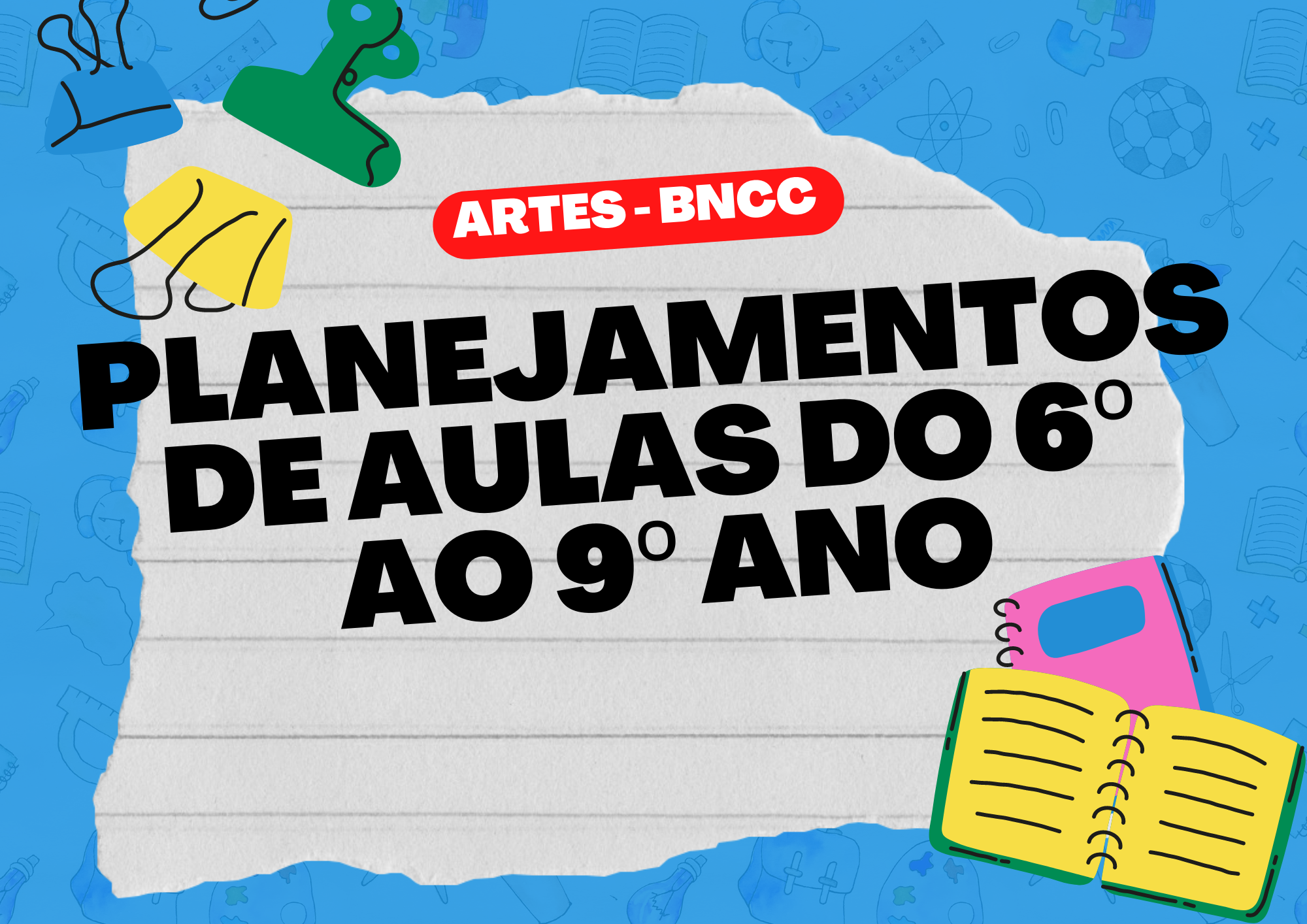 Planejamentos de aulas do 6º ao 9º ano Artes - BNCC.