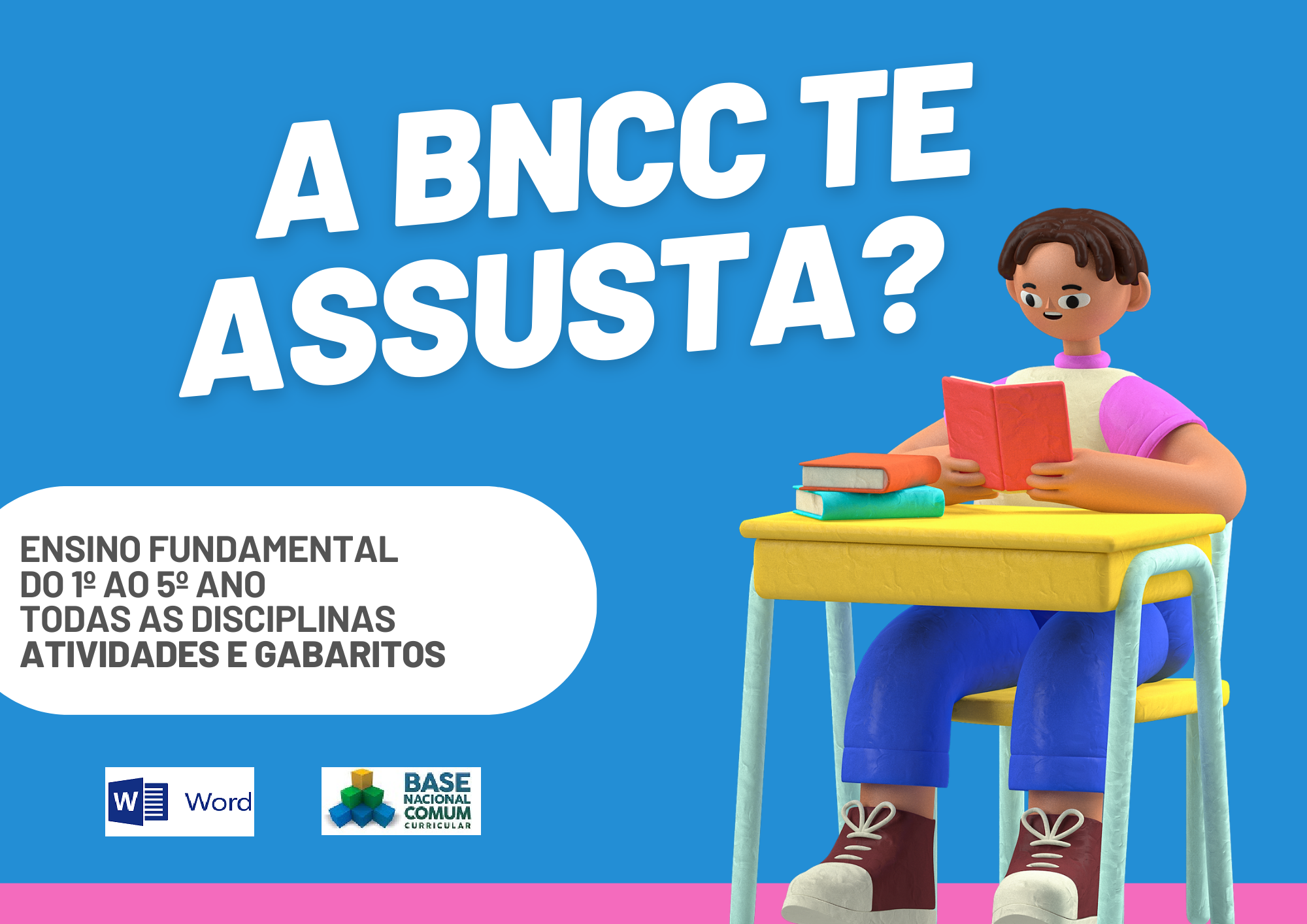 A BNCC te assusta ensino fundamental do 1º ao 5º ano todas as disciplinas atividades e gabaritos com um aluno segurando um livro e os símbolos do Word e da BNCC