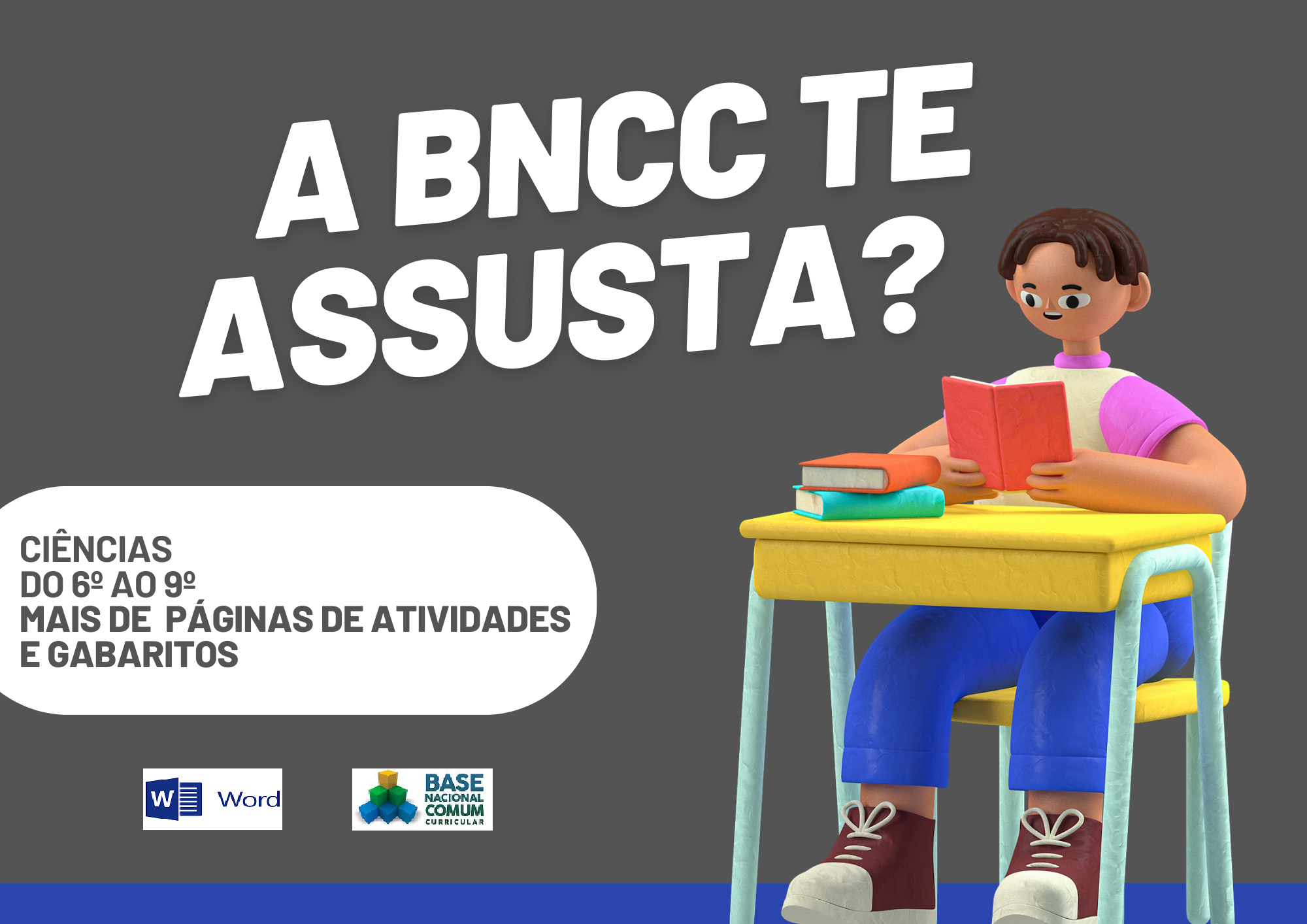 A BNCC te assusta Ciências do 6º ao 9º ano mais de páginas de atividades e gabaritos com um aluno segurando um livro e o símbolo do Word e da BNCC