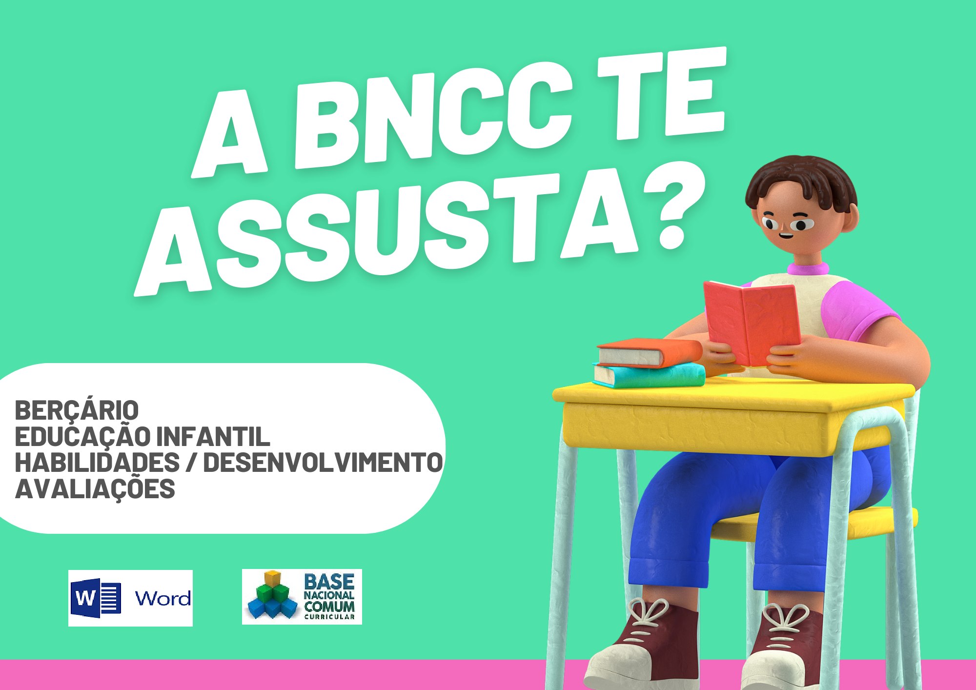 A BNCC te assusta berçário educação infantil habilidades desenvolvimento avaliações com um aluno segurando um livro e os símbolos do Word e da BNCC